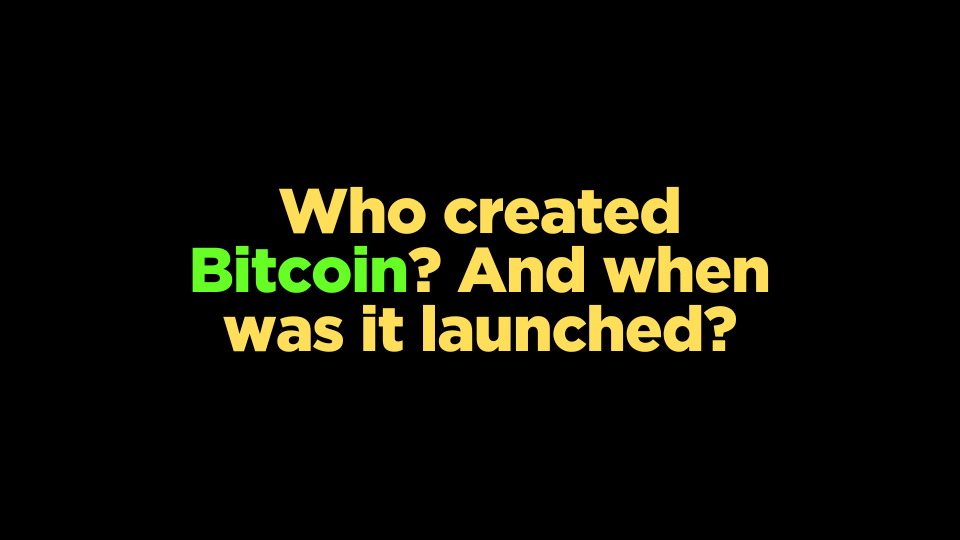 Who created Bitcoin? And when was it launched